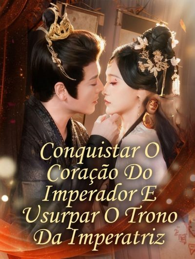 ❤️‍🔥| Conquistar o Coração do Imperador e Usurpar o Trono da Imperatriz | Conquistando o Coração do Imperador para Tomar a Posição de Imperatriz