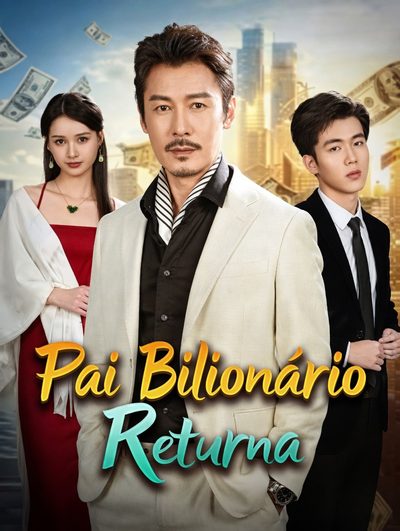 Billionaire Dad Returns - Pai Bilionário Retorna