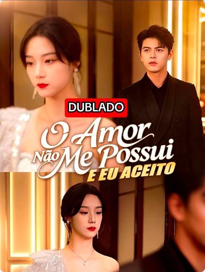 O Amor Não Me Possui e Eu Aceito - Dublado