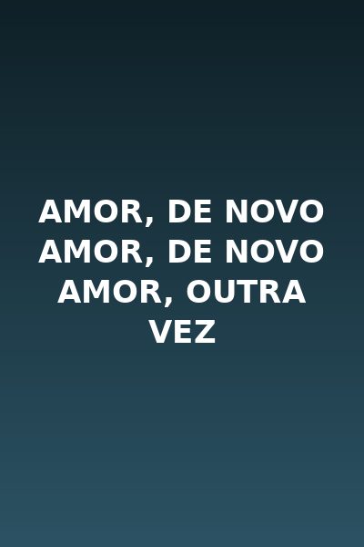 Amor, de Novo Amor, de Novo Amor, Outra Vez