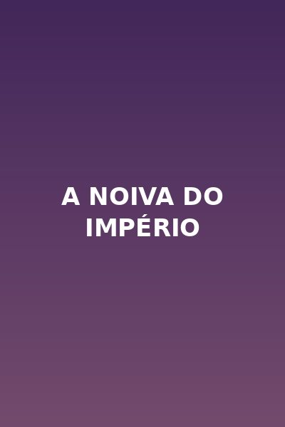 A Noiva do Império Dublado