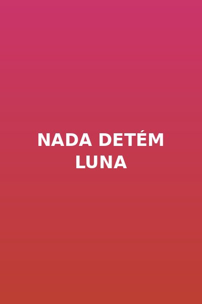 Nada Detém Luna