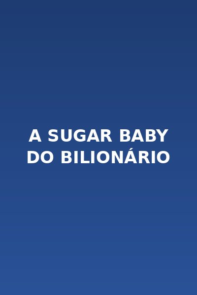 A Sugar Baby do Bilionário