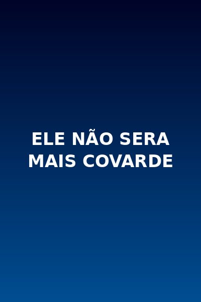 Ele Não Sera Mais Covarde Dublado