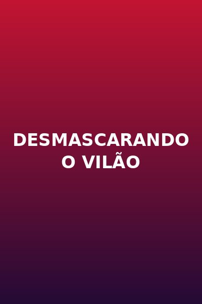 Desmascarando o Vilão