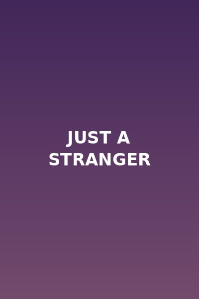Just a Stranger