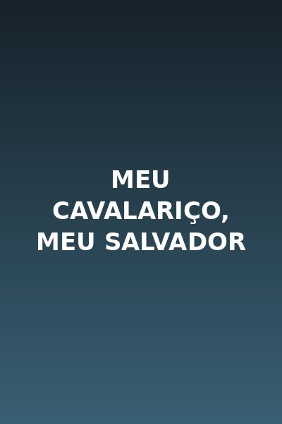Meu Cavalariço, Meu Salvador