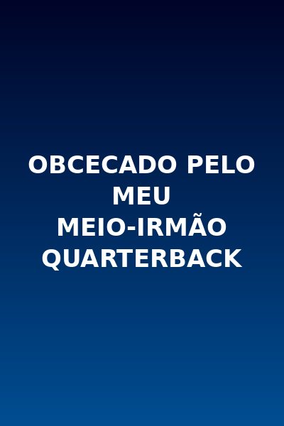 Obcecado Pelo Meu Meio-irmão Quarterback - Dublado