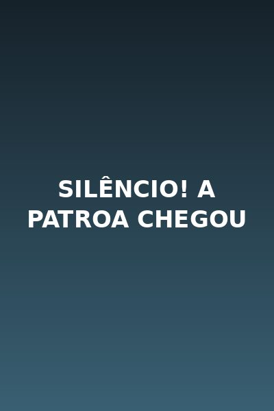 Silêncio! a Patroa Chegou Dublado
