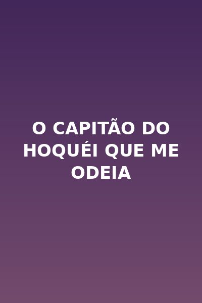 O Capitão do Hoquéi que Me Odeia Dublado