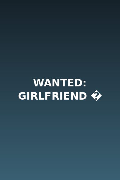 Wanted: Girlfriend �