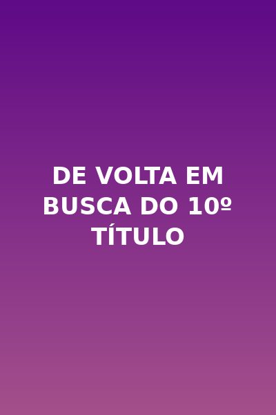 � de Volta em Busca do 10º Título