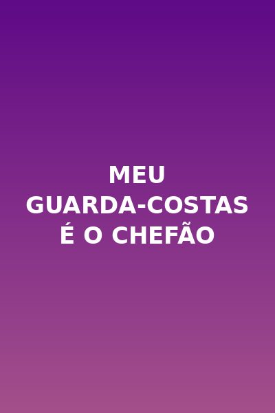 Meu Guarda-costas É o Chefão