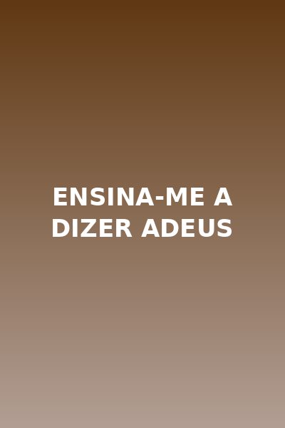 Ensina-me a Dizer Adeus