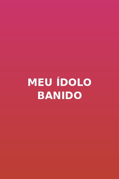 Meu Ídolo Banido