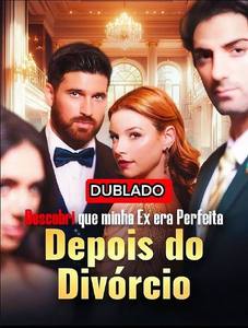 Descobri que Minha Ex Era Perfeita Depois do Divórcio Ex Marido Saia do Caminho Dublado