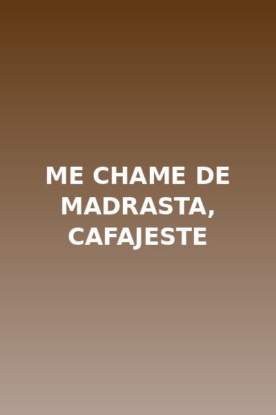Me Chame de Madrasta, Cafajeste