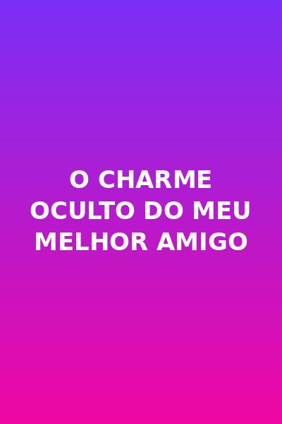 �o Charme Oculto do Meu Melhor Amigo Legendado