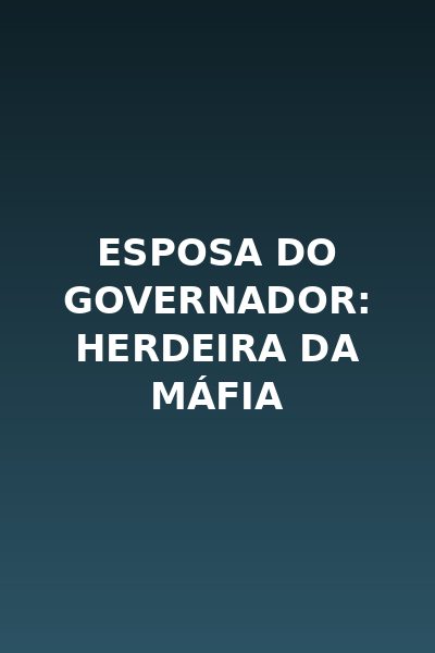 Esposa do Governador: Herdeira da Máfia