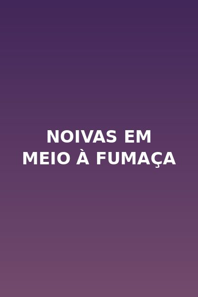 Noivas em Meio à Fumaça