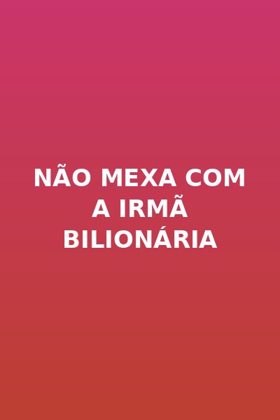 Não Mexa com a Irmã Bilionária