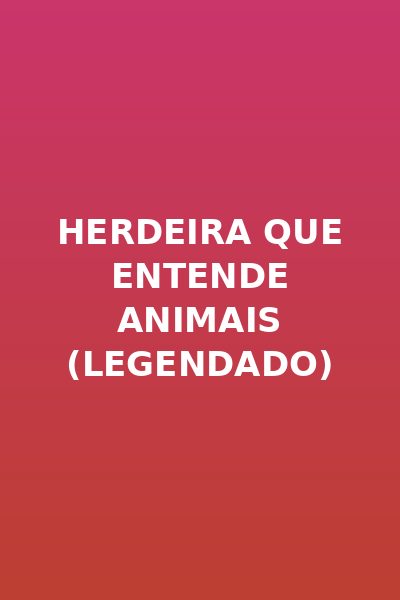 Herdeira que Entende Animais (legendado)