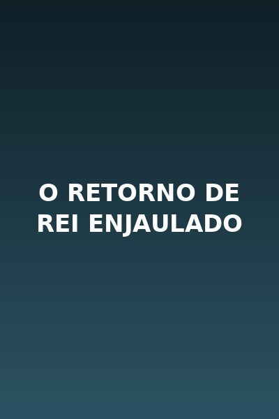 O Retorno de Rei Enjaulado