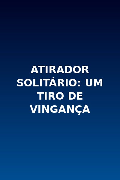 Atirador Solitário: um Tiro de Vingança Dublado