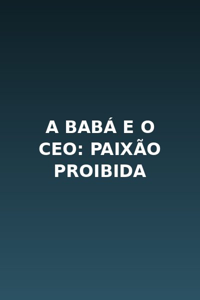 A Babá e o CEO: Paixão Proibida