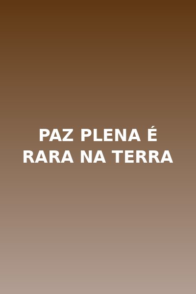 Paz Plena É Rara na Terra - Dublado