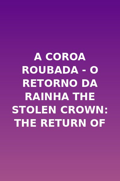 A COROA ROUBADA - O RETORNO DA RAINHA The stolen crown: The return of The Queen