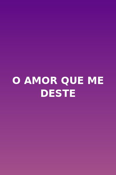 O Amor que Me Deste